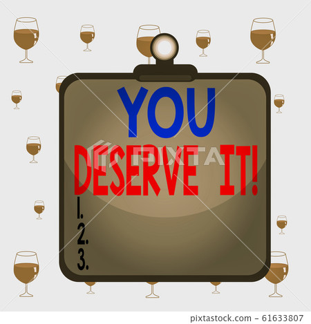 Text sign showing You Deserve It. Conceptual photo Text sign showing You Deserve It. Conceptual photo 61633807