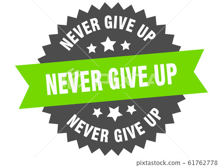 never give up sign. never give up circular band 61762778