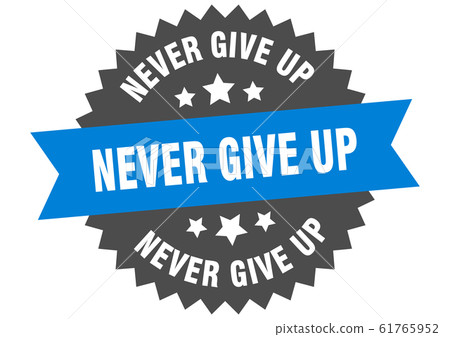 never give up sign. never give up circular band 61765952