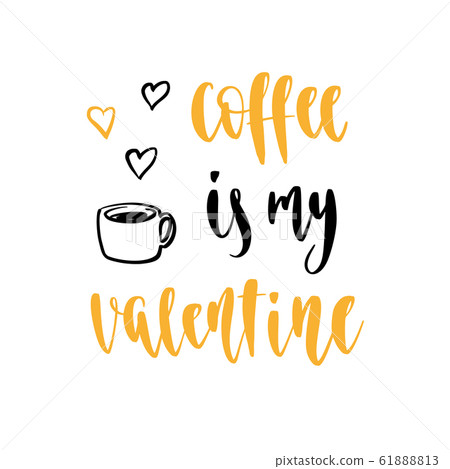 Modern calligraphy phrase Coffee is my Valentine. Handwritten brush ink lettering. Modern calligraphy phrase Coffee is my Valentine. Handwritten brush ink lettering. 61888813