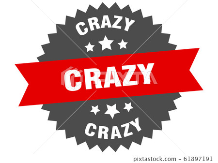 crazy sign. crazy circular band label. round crazy crazy sign. crazy circular band label. round crazy 61897191