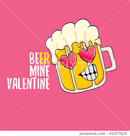 Beer mine valentines vector valentines greeting card with beer glass cartoon character isolated on pink background. Vector adult valentines day party poster design template with funny slogan 61977624
