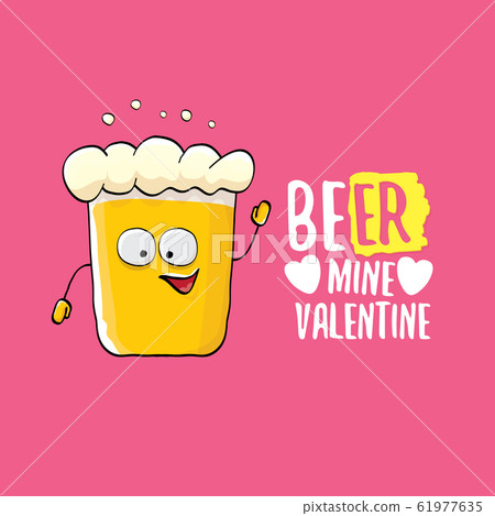 Beer mine valentines vector valentines greeting card with beer glass cartoon character isolated on pink background. Vector adult valentines day party poster design template with funny slogan 61977635