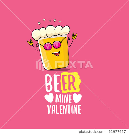 Beer mine valentines vector valentines greeting card with beer glass cartoon character isolated on pink background. Vector adult valentines day party poster design template with funny slogan 61977637