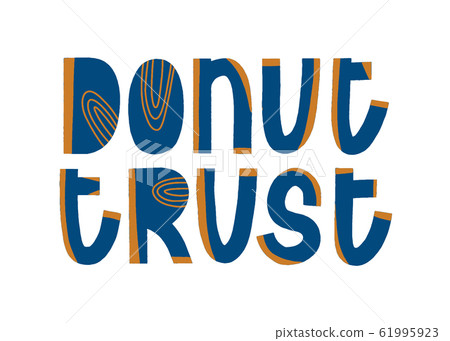 Donut trust calligraphy quote. Yummy phrase print. Donut trust calligraphy quote. Yummy phrase print. 61995923