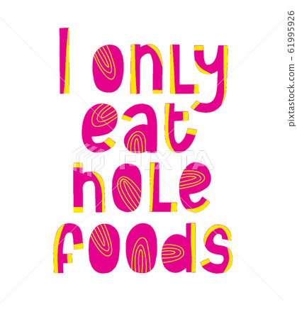 I only eat hole food. Donut funny quote. Doughnut I only eat hole food. Donut funny quote. Doughnut 61995926