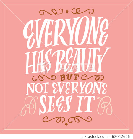 Everything has beauty but not everyone sees it. Poster, card or t-shirt design. Everything has beauty but not everyone sees it. Poster, card or t-shirt design. 62042606