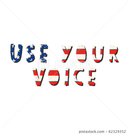 Use your voice. Voting motivational quote. Hand drawn lettering with American flag texture. US Use your voice. Voting motivational quote. Hand drawn lettering with American flag texture. US 62329352