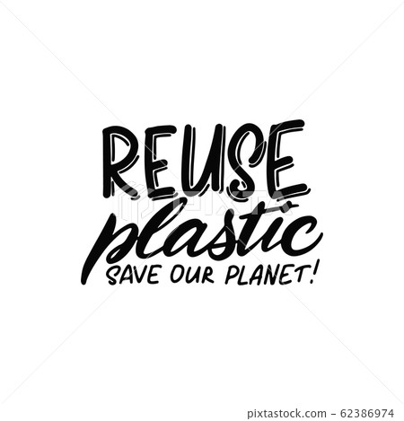 Expressive lettering reuse plastic, save the Expressive lettering reuse plastic, save the 62386974
