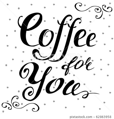 Coffee for you lettering. Hand written design. Coffee for you lettering. Hand written design. 62863958