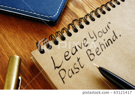 Leave Your Past Behind written phrase. Leave Your Past Behind written phrase. 63121417