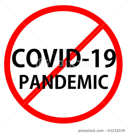 Text COVID-19 PANDEMIC is in red circle With red line projected through the circle. Stop COVID-19 PANDEMIC. Text is in traffic sign. 63258339
