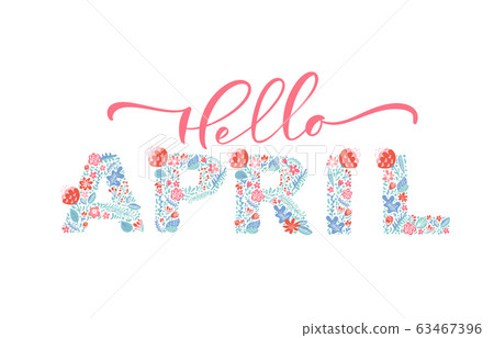 Hello April handwritten calligraphy lettering text. Spring month vector with flowers and leaves. Decoration floral. Illustration month april 63467396