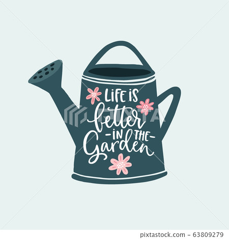 Life is better in the garden. Hand-lettering quote card. Flowers and watering can illustration isolated on white. Vector hand drawn motivational quote. Calligraphic poster, spring gardening concept. Life is better in the garden. Hand-lettering quote card. Flowers and watering can illustration isolated on white. Vector hand drawn motivational quote. Calligraphic poster, spring gardening concept. 63809279