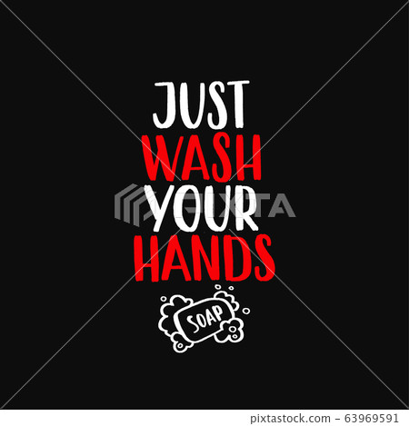 Just wash your hands - uplifting concept of coronavirus quarantine. 63969591