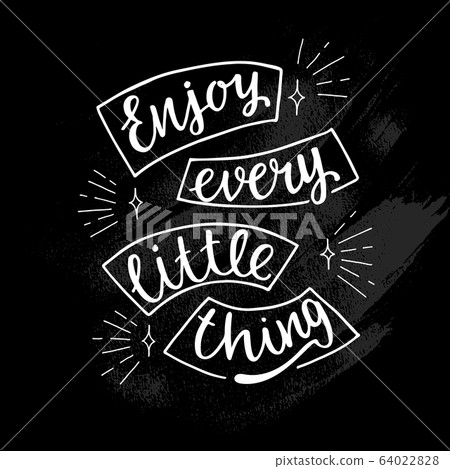 Enjoy every little thing - hand calligraphy sign motivation and inspiration quotes for photo overlays, greeting cards, posters, stationary design. Vector stock isolated on chalkboard background. EPS10 Enjoy every little thing - hand calligraphy sign motivation and inspiration quotes for photo overlays, greeting cards, posters, stationary design. Vector stock isolated on chalkboard background. EPS10 64022828