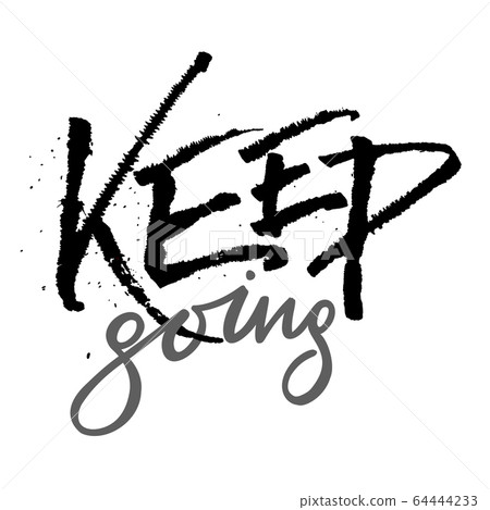 Keep going lettering quote card. Expressive calligraphy with splashes. Vector illustration with slogan. Template design for poster, greeting card, t-shirts, prints, banners isolated on white Keep going lettering quote card. Expressive calligraphy with splashes. Vector illustration with slogan. Template design for poster, greeting card, t-shirts, prints, banners isolated on white 64444233