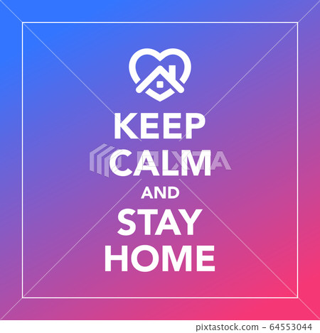 Keep calm and stay at home , coronavirus Keep calm and stay at home , coronavirus 64553044