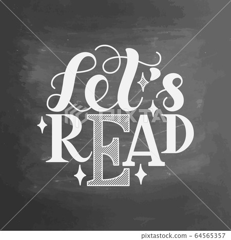 Let s read. Inspirational and motivational quotes. Hand painted ink lettering. Hand lettering and custom typography for your designs for prints, posters, cards, etc. on chalkboard background. Let s read. Inspirational and motivational quotes. Hand painted ink lettering. Hand lettering and custom typography for your designs for prints, posters, cards, etc. on chalkboard background. 64565357