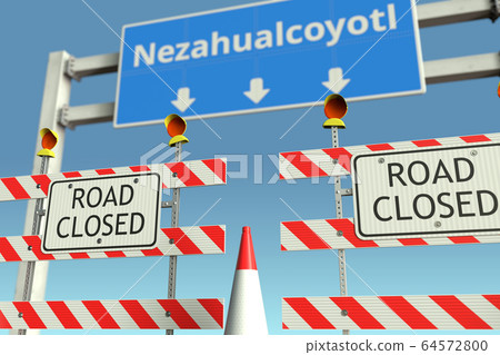 Traffic barricades at Nezahualcoyotl city traffic sign. Coronavirus disease quarantine or lockdown in Mexico conceptual 3D rendering 64572800