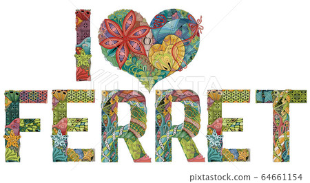 Words I LOVE FERRET. Vector decorative zentangle 64661154
