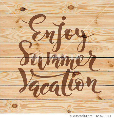 Enjoy summer vacation hand lettering on wood texture. Enjoy summer vacation hand lettering on wood texture. 64829074