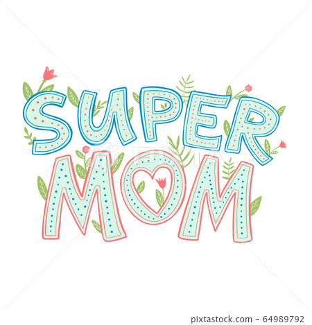 Super mom decorative lettering. Mothers day cute sticker. Colorful lettering composition with flowers isolated on white. Sans serif playful letters. Greeting card for mother. Super mom decorative lettering. Mothers day cute sticker. Colorful lettering composition with flowers isolated on white. Sans serif playful letters. Greeting card for mother. 64989792