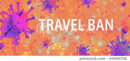 Travel Ban theme with viral objects Travel Ban theme with viral objects 64990708