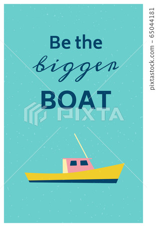 Sea retro poster with a motivational quote. Be the bigger boat. Vector Sea retro poster with a motivational quote. Be the bigger boat. Vector 65044181