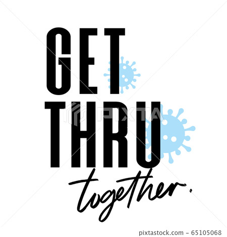 Get through this together. Coronavirus 2019-nCov 65105068