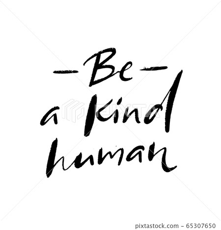 Be a kind human. Inspirational quote, journal prompt. Charity slogan. Handwritten text isolated on white background 65307650