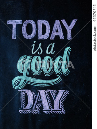 Today is a good day, chalk lettering 65370745