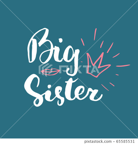 Big Sister calligraphic Lettering sign, child nursery printable phrase. Vector illustration. Big Sister calligraphic Lettering sign, child nursery printable phrase. Vector illustration. 65585531