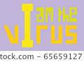 I am the virus slogan written in square typo 65659127