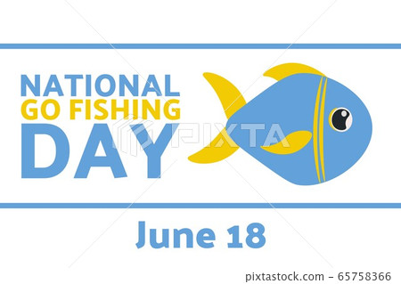 National Go Fishing Day. June 18. Holiday concept. Template for background, banner, card, poster National Go Fishing Day. June 18. Holiday concept. Template for background, banner, card, poster 65758366