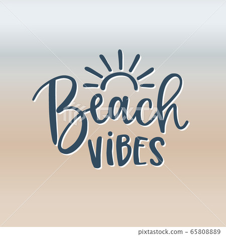 Beach vibes. Hand-lettering quote card with sun icon. Abstract blurred coast and sea background texture. Vector hand drawn inspirational quote. Calligraphic poster. Vacation and summer concept. Beach vibes. Hand-lettering quote card with sun icon. Abstract blurred coast and sea background texture. Vector hand drawn inspirational quote. Calligraphic poster. Vacation and summer concept. 65808889