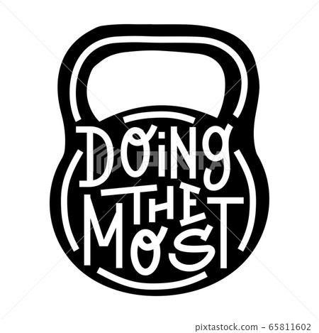 Fitness typographic sport poster Doing the most. Motivational and inspirational vector illustration with Lettering and weight kettlebell. Fitness typographic sport poster Doing the most. Motivational and inspirational vector illustration with Lettering and weight kettlebell. 65811602