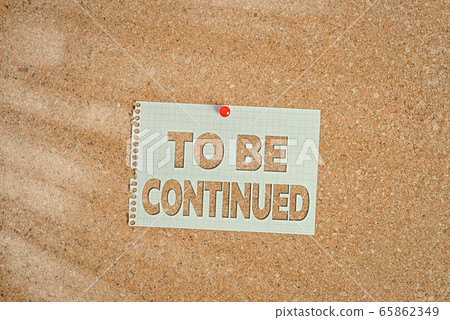 Word writing text To Be Continued. Business Word writing text To Be Continued. Business 65862349