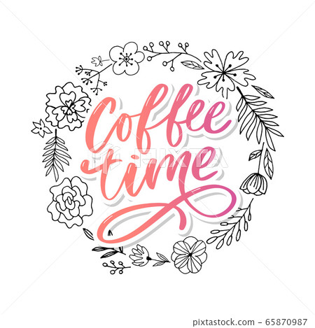 Coffee time card. Hand drawn positive quote. 65870987