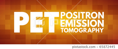 PET - Positron Emission Tomography acronym PET - Positron Emission Tomography acronym 65872445