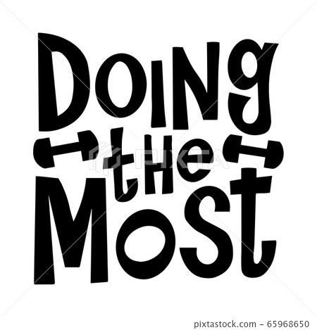 Doing the most vector motivational quote. Hand written lettering for print on sport t-shirt. Best for Design runner gift Doing the most vector motivational quote. Hand written lettering for print on sport t-shirt. Best for Design runner gift 65968650