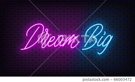 Neon Dream Big, lettering. Neon text of Dream Big 66003472