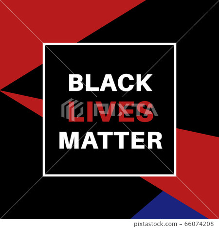 Black Lives Matter. Poster with the inscription on the social problems of racism. Design template for background, banner Black Lives Matter. Poster with the inscription on the social problems of racism. Design template for background, banner 66074208