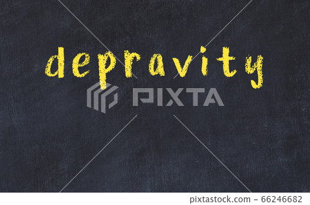 Black chalkboard with inscription depravity on in Black chalkboard with inscription depravity on in 66246682