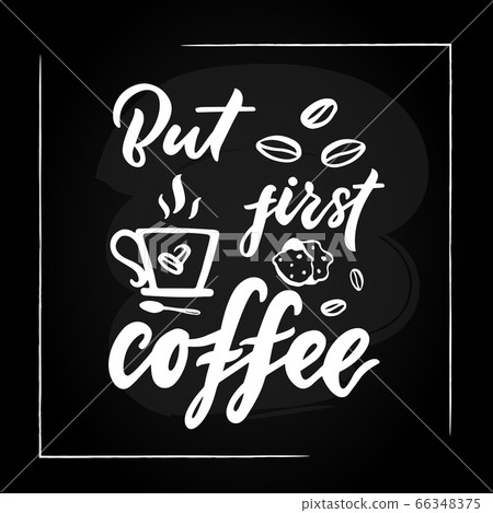 But first coffee hand calligraphic lettering quote with cup and beans on black background. But first coffee hand calligraphic lettering quote with cup and beans on black background. 66348375