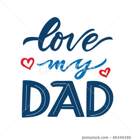 Quote for father holiday. Love my dad. Hand calligraphy lettering. With red hearts. Quote for father holiday. Love my dad. Hand calligraphy lettering. With red hearts. 66348380
