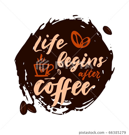 Hand calligraphy lettering Quote Life begins after coffee with cup of hot drink and beans on texture spot, brown beans. Hand calligraphy lettering Quote Life begins after coffee with cup of hot drink and beans on texture spot, brown beans. 66385279