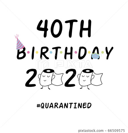 My 40th Birthday 2020 Happy Quarantined Birthday black calligraphy wishing Quarantine party wishig element Birthday card 66509575