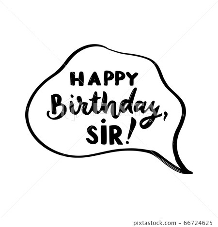Happy birthday, sir. text, speak bubble. Doodle style. Happy birthday, sir. text, speak bubble. Doodle style. 66724625