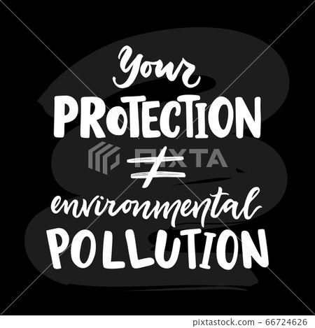 Your protection is not environmental pollution. Motivational quote. Vector 66724626